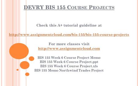 DEVRY BIS 155 C OURSE P ROJECTS Check this A+ tutorial guideline at  For more classes visit.