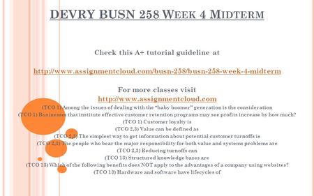 DEVRY BUSN 258 W EEK 4 M IDTERM Check this A+ tutorial guideline at  For more classes visit.