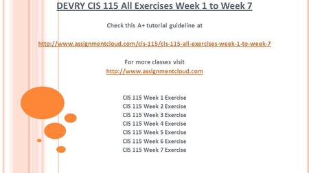 DEVRY CIS 115 All Exercises Week 1 to Week 7 Check this A+ tutorial guideline at