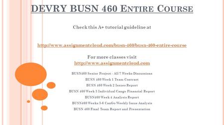 DEVRY BUSN 460 E NTIRE C OURSE Check this A+ tutorial guideline at  For more classes visit.