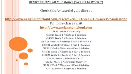 DEVRY CIS 321 All Milestones (Week 1 to Week 7) Check this A+ tutorial guideline at