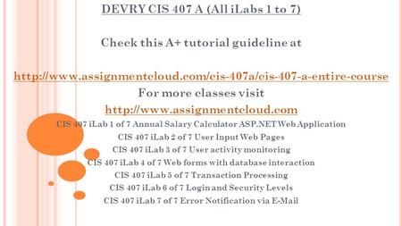 DEVRY CIS 407 A (All iLabs 1 to 7) Check this A+ tutorial guideline at  For more classes.