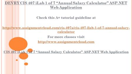 DEVRY CIS 407 iLab 1 of 7 “Annual Salary Calculator” ASP.NET Web Application Check this A+ tutorial guideline at