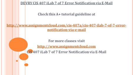 DEVRY CIS 407 iLab 7 of 7 Error Notification via  Check this A+ tutorial guideline at