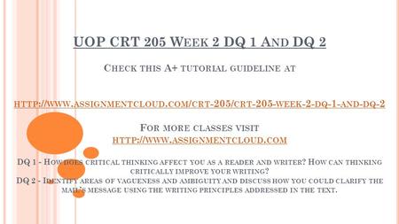 UOP CRT 205 W EEK 2 DQ 1 A ND DQ 2 C HECK THIS A+ TUTORIAL GUIDELINE AT HTTP :// WWW. ASSIGNMENTCLOUD. COM / CRT -205/ CRT WEEK -2- DQ -1- AND -
