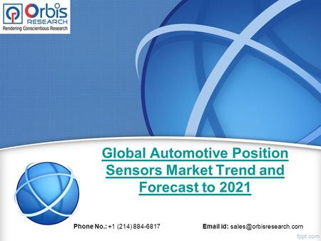 Global Automotive Position Sensors Market Trend and Forecast to 2021 Phone No.: +1 (214) id:
