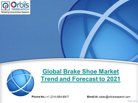 Global Brake Shoe Market Trend and Forecast to 2021 Phone No.: +1 (214) id:
