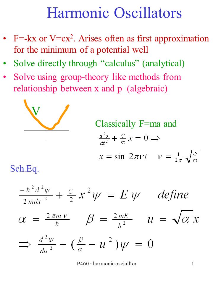 P460 Harmonic Oscialltor1 Harmonic Oscillators V F Kx Or V Cx 2 Arises Often As First Approximation For The Minimum Of A Potential Well Solve Directly Ppt Download