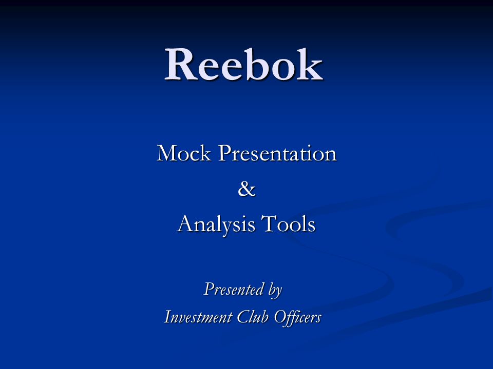 foro Factura Temporizador Reebok Mock Presentation & Analysis Tools Presented by Investment Club  Officers. - ppt download