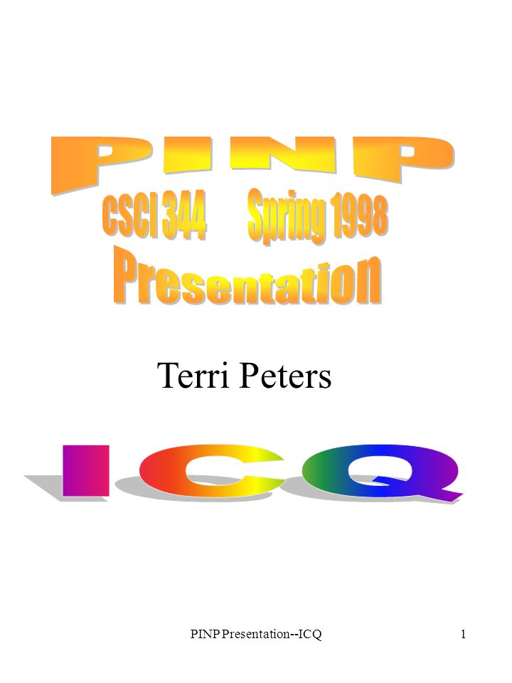PINP Presentation--ICQ1 Terri Peters. PINP Presentation--ICQ2 “I seek you”  an Internet tool that allows the user to: chat send messages (sort of like.  - ppt download