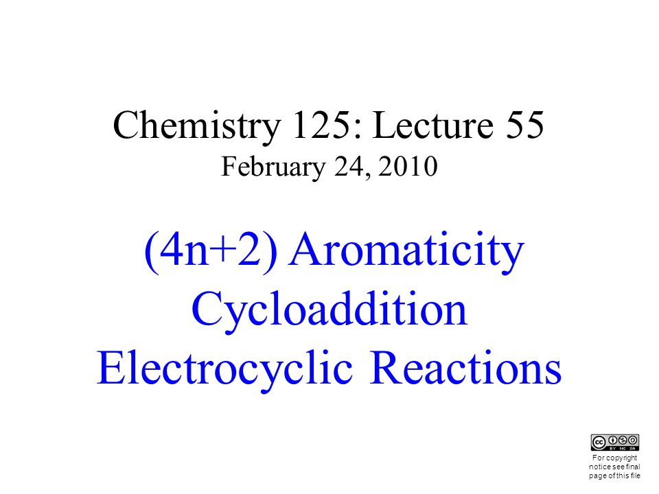Chemistry 125 Lecture 55 February 24 10 4n 2 Aromaticity Cycloaddition Electrocyclic Reactions This For Copyright Notice See Final Page Of This File Ppt Download Chemistry 125 Lecture 55 February 24 10 4n 2 Aromaticity Cycloaddition Electrocyclic Reactions This For Copyright Notice See Final Page Of This File Ppt Download