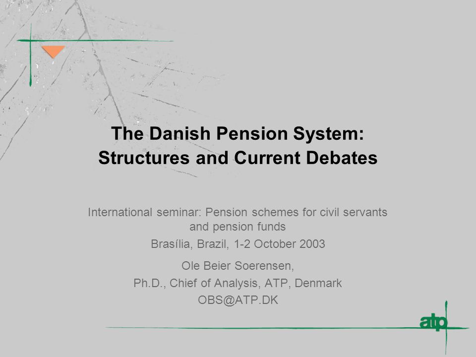 The Danish Pension System: Structures and Current Debates International  seminar: Pension schemes for civil servants and pension funds Brasília,  Brazil, - ppt download