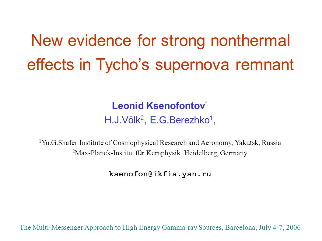 New Evidence For Strong Nonthermal Effects In Tycho S Supernova Remnant Leonid Ksenofontov 1 H J Volk 2 E G Berezhko 1 1 Yu G Shafer Institute Of Cosmophysical Ppt Download