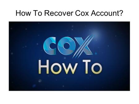 How To Recover Cox Account?. Reset Your Cox Account You can reset your Cox Password or recover your Cox User ID with your  address.