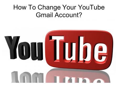 How To Change Your YouTube Gmail Account?. Process To Change YouTube Account Your  address on YouTube is your Google Account  .