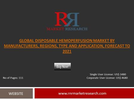 GLOBAL DISPOSABLE HEMOPERFUSION MARKET BY MANUFACTURERS, REGIONS, TYPE AND APPLICATION, FORECAST TO WEBSITE Single User.