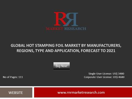 GLOBAL HOT STAMPING FOIL MARKET BY MANUFACTURERS, REGIONS, TYPE AND APPLICATION, FORECAST TO WEBSITE Single User License: