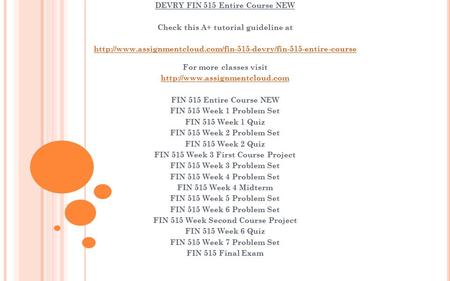 DEVRY FIN 515 Entire Course NEW Check this A+ tutorial guideline at  For more classes.