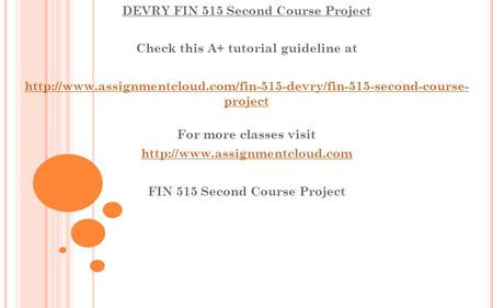DEVRY FIN 515 Second Course Project Check this A+ tutorial guideline at  project For.