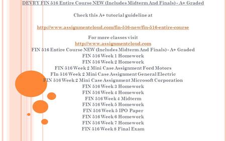 DEVRY FIN 516 Entire Course NEW (Includes Midterm And Finals) - A+ Graded Check this A+ tutorial guideline at