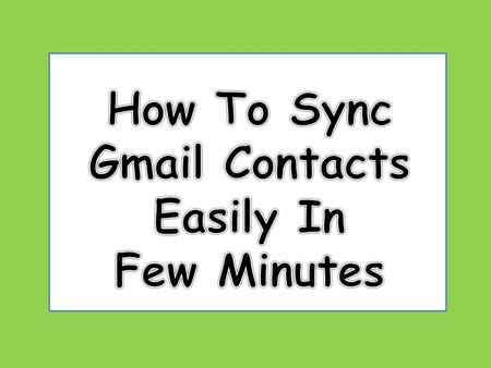 Gmail is highly popular among the regular Internet users due to its reliability, attractive features and secure storage to save contacts. A user can synchronize.