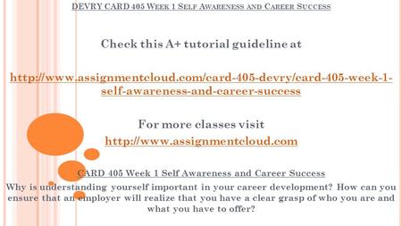DEVRY CARD 405 W EEK 1 S ELF A WARENESS AND C AREER S UCCESS Check this A+ tutorial guideline at