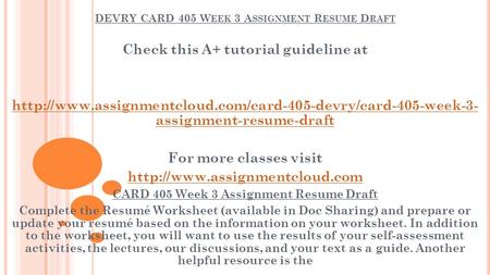 DEVRY CARD 405 W EEK 3 A SSIGNMENT R ESUME D RAFT Check this A+ tutorial guideline at  assignment-resume-draft.
