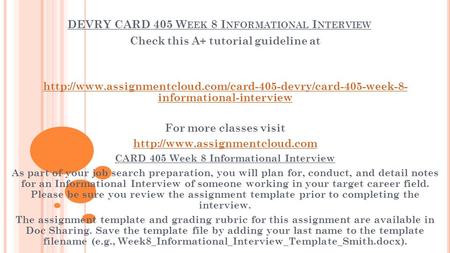 DEVRY CARD 405 W EEK 8 I NFORMATIONAL I NTERVIEW Check this A+ tutorial guideline at  informational-interview.
