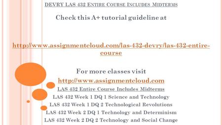 DEVRY LAS 432 E NTIRE C OURSE I NCLUDES M IDTERMS Check this A+ tutorial guideline at  course.