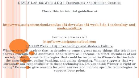 DEVRY LAS 432 W EEK 3 DQ 1 T ECHNOLOGY AND M ODERN C ULTURE Check this A+ tutorial guideline at