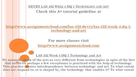 DEVRY LAS 432 W EEK 4 DQ 1 T ECHNOLOGY AND A RT Check this A+ tutorial guideline at  technology-and-art.