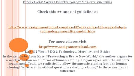 DEVRY LAS 432 W EEK 6 DQ 2 T ECHNOLOGY, M ORALITY, AND E THICS Check this A+ tutorial guideline at