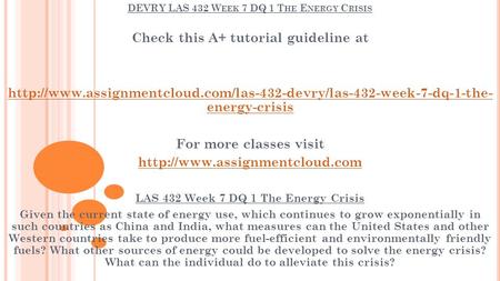 DEVRY LAS 432 W EEK 7 DQ 1 T HE E NERGY C RISIS Check this A+ tutorial guideline at