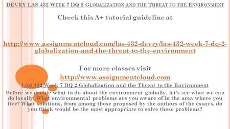 DEVRY LAS 432 W EEK 7 DQ 2 G LOBALIZATION AND THE T HREAT TO THE E NVIRONMENT Check this A+ tutorial guideline at