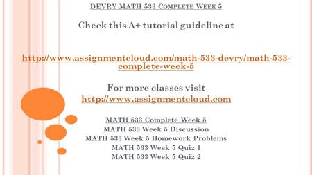DEVRY MATH 533 C OMPLETE W EEK 5 Check this A+ tutorial guideline at  complete-week-5 For more classes.
