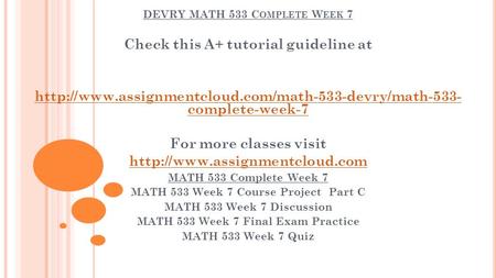 DEVRY MATH 533 C OMPLETE W EEK 7 Check this A+ tutorial guideline at  complete-week-7 For more classes.