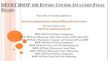 DEVRY BSOP 429 E NTIRE C OURSE I NCLUDES F INAL E XAMS Check this A+ tutorial guideline at
