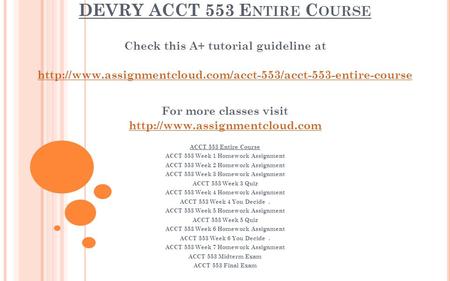 DEVRY ACCT 553 E NTIRE C OURSE Check this A+ tutorial guideline at  For more classes visit.