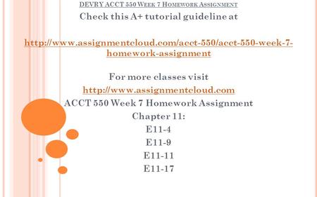 DEVRY ACCT 550 W EEK 7 H OMEWORK A SSIGNMENT Check this A+ tutorial guideline at  homework-assignment.