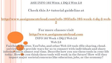 ASH INFO 103 W EEK 4 DQ 2 W EB 2.0 Check this A+ tutorial guideline at  2 For more classes.
