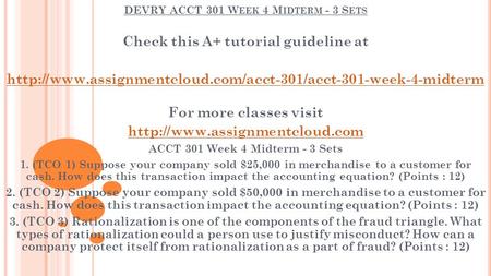 DEVRY ACCT 301 W EEK 4 M IDTERM - 3 S ETS Check this A+ tutorial guideline at  For more.