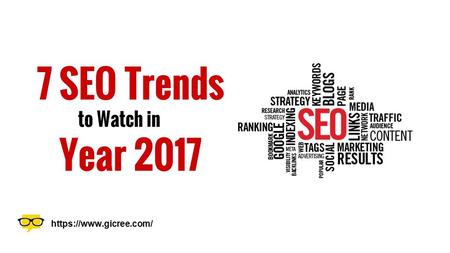 7 SEO Trends to Watch in Year 2017 https://www.gicree.com/