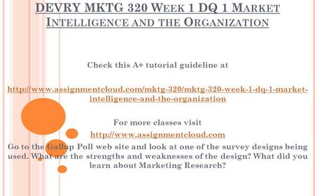 DEVRY MKTG 320 W EEK 1 DQ 1 M ARKET I NTELLIGENCE AND THE O RGANIZATION Check this A+ tutorial guideline at