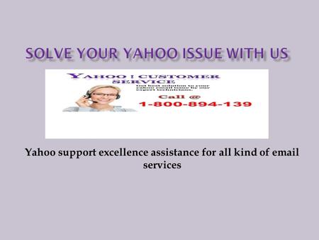 Yahoo support excellence assistance for all kind of  services.
