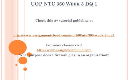 UOP NTC 360 W EEK 3 DQ 1 Check this A+ tutorial guideline at  For more classes visit