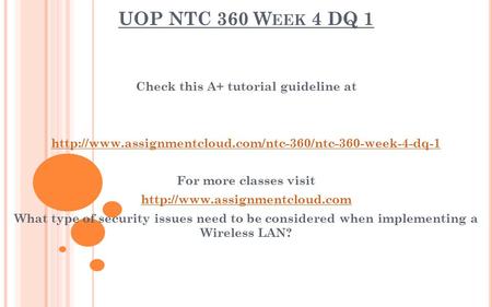 UOP NTC 360 W EEK 4 DQ 1 Check this A+ tutorial guideline at  For more classes visit