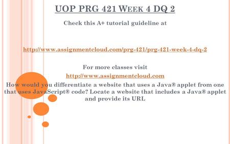 UOP PRG 421 W EEK 4 DQ 2 Check this A+ tutorial guideline at  For more classes visit