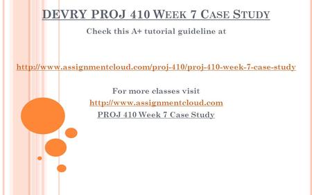 DEVRY PROJ 410 W EEK 7 C ASE S TUDY Check this A+ tutorial guideline at  For more classes.