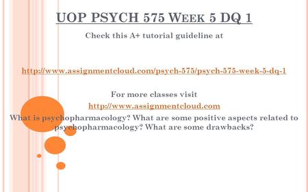 UOP PSYCH 575 W EEK 5 DQ 1 Check this A+ tutorial guideline at  For more classes visit