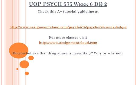 UOP PSYCH 575 W EEK 6 DQ 2 Check this A+ tutorial guideline at  For more classes visit